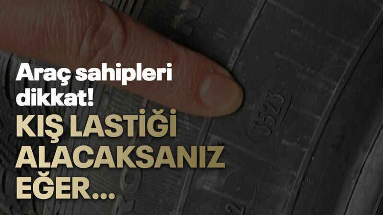 Araç sahipleri dikkat! Kış lastiği alacaksanız eğer…
